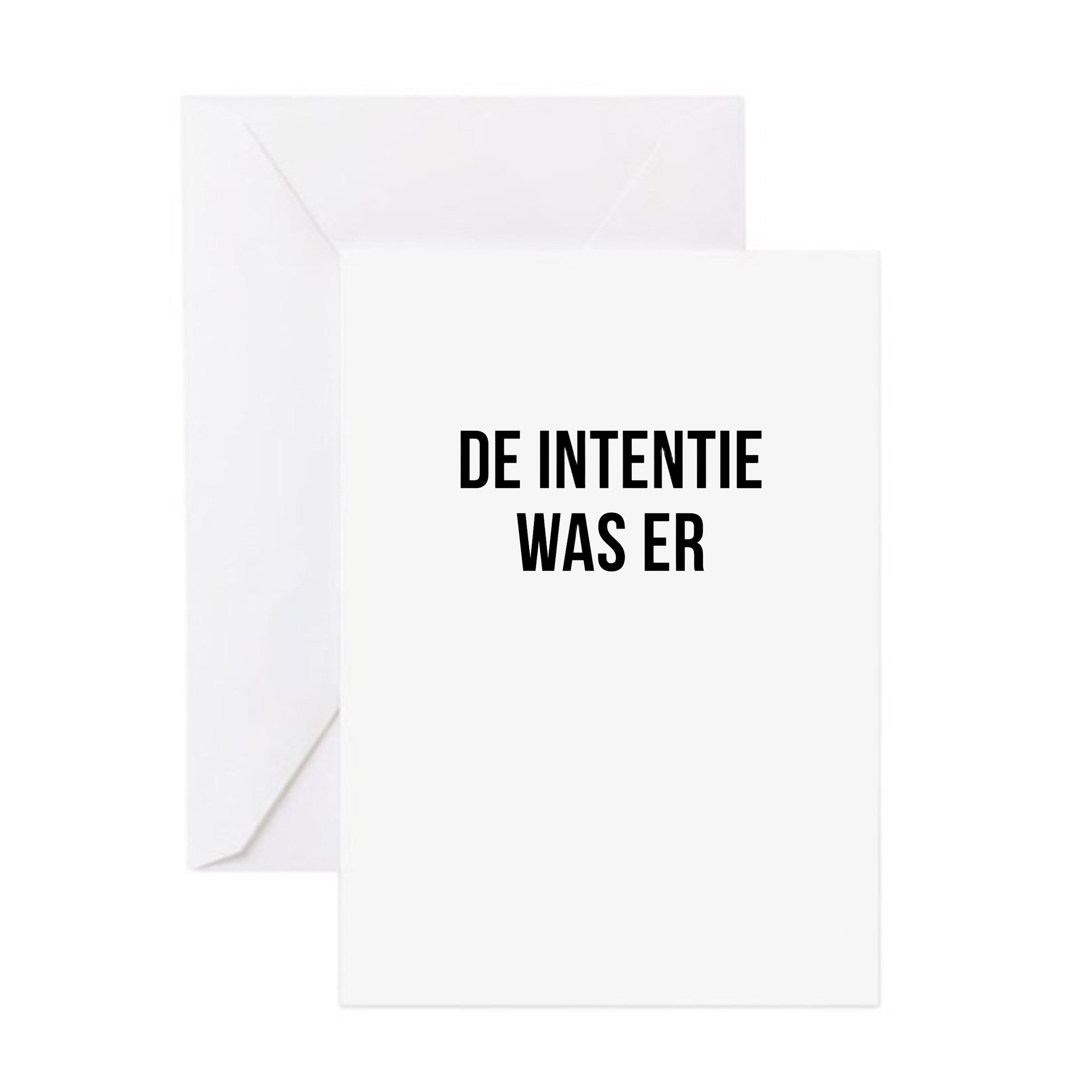 Wenskaart - DE INTENTIE WAS ER